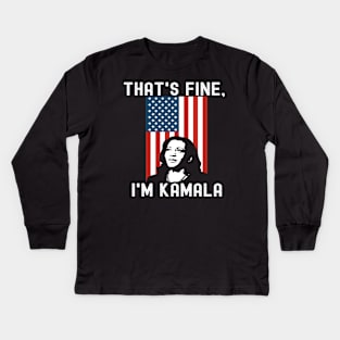 That's Fine I'm Kamala Madam VP Harris Biden Inauguration'21 Kids Long Sleeve T-Shirt